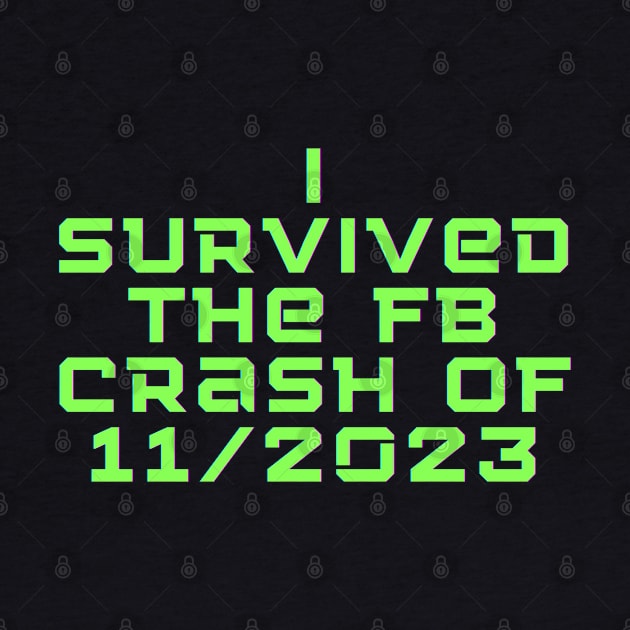 I survived the fb crash of 11/2023 by The Wolf and Phoenix Shop LLC